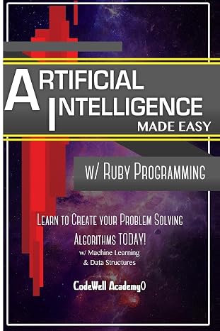 Artificial Intelligence: Made Easy w/ Ruby Programming; Learn to Create your * Problem Solving * Algorithms! TODAY! w/ Machine Learning & Data ..... engineering, r programming, iOS development)
