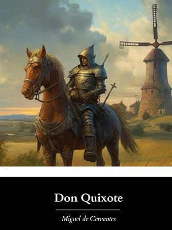 Don Quixote: The Original & Unabridged 1885 English Translation by John Ormsby (Annotated)