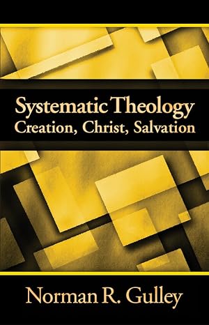 Systematic Theology: Creation, Christ, Salvation