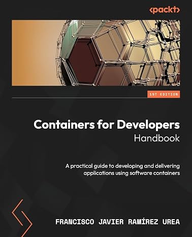 Containers for Developers Handbook: A practical guide to developing and delivering applications using software containers