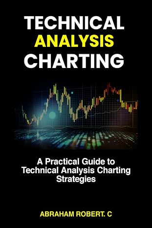 Technical Analysis Charting: A Practical Guide to Technical Analysis Charting Strategies