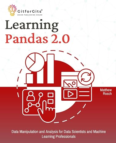 Learning Pandas 2.0: A Comprehensive Guide to Data Manipulation and Analysis for Data Scientists and Machine Learning Professionals
