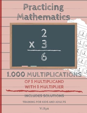 Practicing Mathematics 1.000 multiplications 1 multiplicand and 1 multiplier - Includes solutions - Training for kids and adults