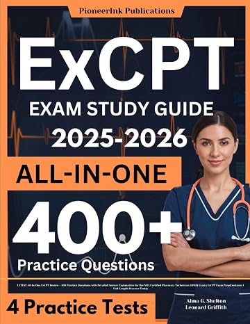 ExCPT Exam Study Guide: LATEST All-In-One ExCPT Review + 400 Practice Questions with Detailed Answer Explanation for the NHA Certified Pharmacy ... Prep(Contains 4 Full-Length Practice Tests)