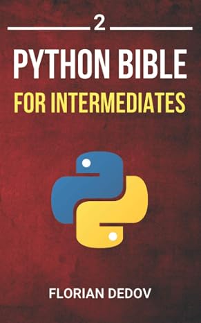 The Python Bible Volume 2: Python Programming For Intermediates (Advanced, Professional)
