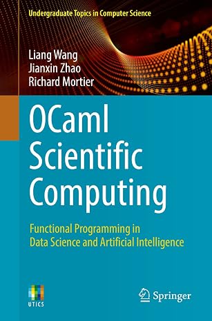 OCaml Scientific Computing: Functional Programming in Data Science and Artificial Intelligence (Undergraduate Topics in Computer Science)