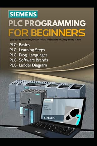 SIEMENS PLC PROGRAMMING FOR BEGINNERS: [Step-by-Step Instructions] How Can I Quickly and Easily Learn PLC Programming At Home?