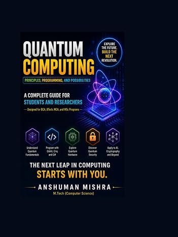 Quantum Computing: Principles Programming and Possibilities A Complete Guide for Students and Researchers