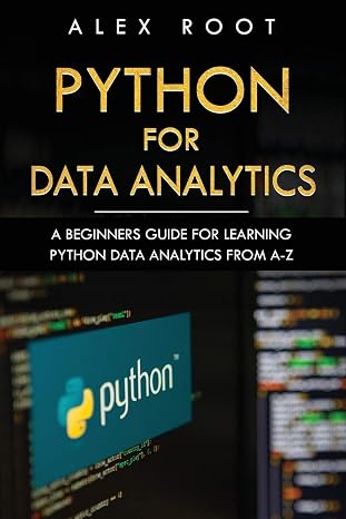 Python for Data Analytics: A Beginners Guide for Learning Python Data Analytics from A-Z