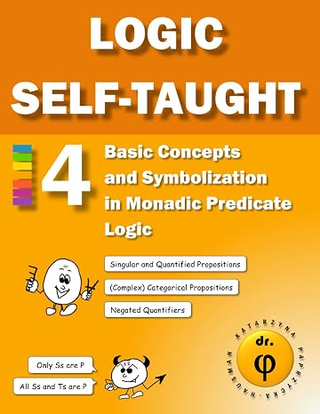 Basic Concepts and Symbolization in Monadic Predicate Logic: Workbook 4 (Logic Self-Taught Workbooks)
