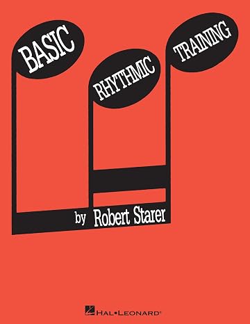 Basic Rhythmic Training by Robert Starer | Rhythm Instruction Sheet Music for All Instruments | Covers Beat, Pulse, Time Signatures, Notes, Rests, Syncopation, Sight-Reading, Ear Training
