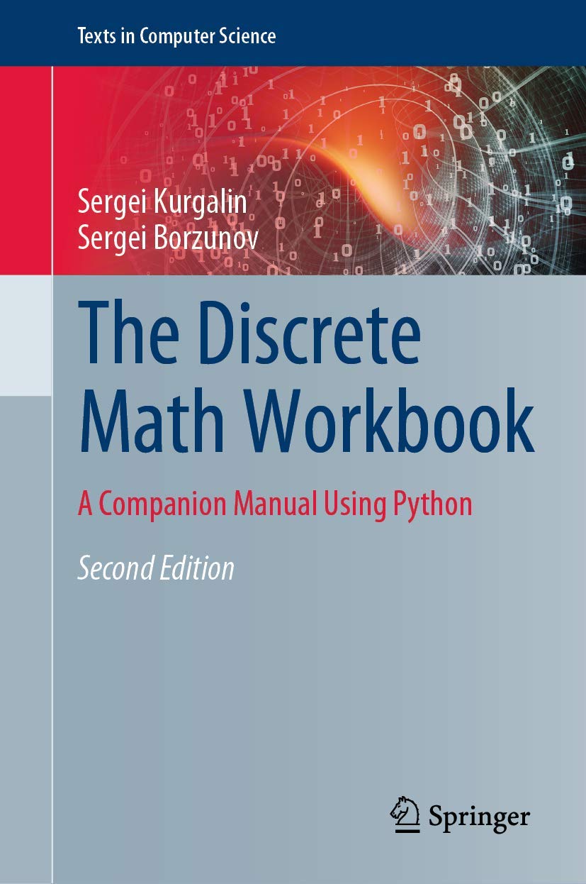The Discrete Math Workbook: A Companion Manual Using Python Texts in Computer Science Second Edition 2020