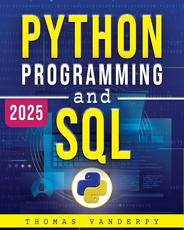 PYTHON PROGRAMMING AND SQL: Accelerate Your Learning Journey with Real-World Projects, Advanced Techniques, and the Knowledge to Stand Out in the Tech Industry