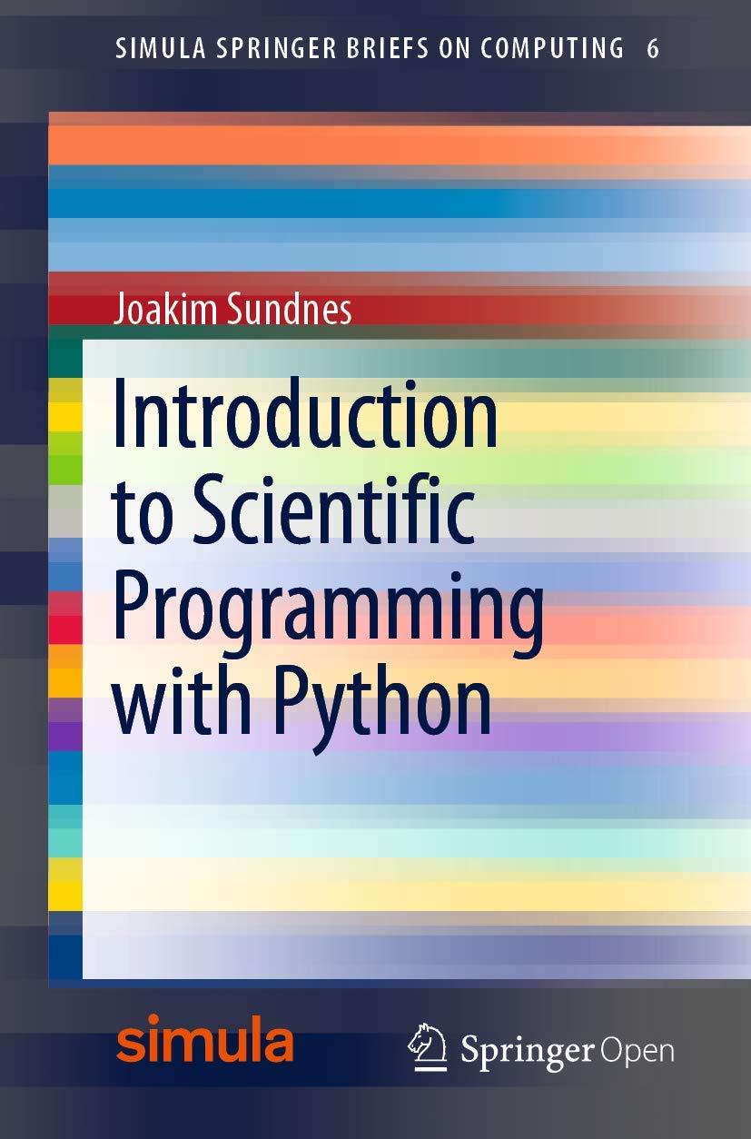 Introduction to Scientific Programming with Python Simula SpringerBriefs on Computing, 6 1st ed. 2020 Edition