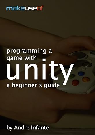 Programming A Game With Unity: A Beginner's Guide
