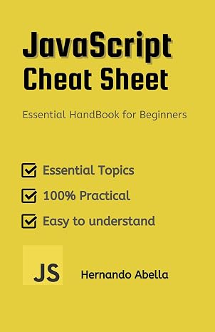 JavaScript Cheat Sheet: Essential HandBook for Beginners (Cheat Sheet Essentials: Mastering Tech & Code with Speed and Clarity 2)