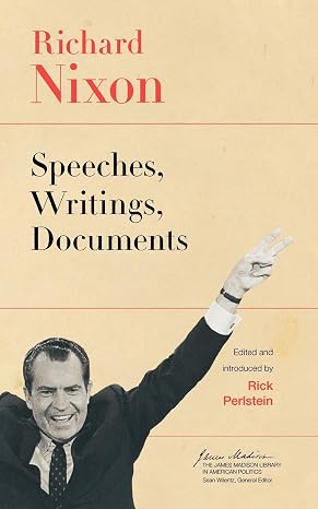 Richard Nixon: Speeches, Writings, Documents (The James Madison Library in American Politics)