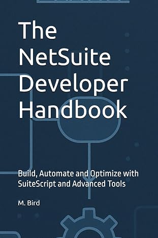 The NetSuite Developer Handbook: Build, Automate and Optimize with SuiteScript and Advanced Tools