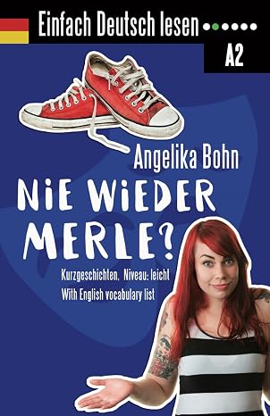 Einfach Deutsch lesen: Nie wieder Merle? - Kurzgeschichten - Niveau: leicht - With English vocabulary list (German Edition)