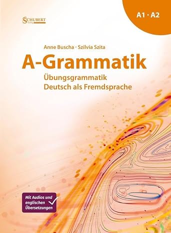 A-Grammatik: Übungsgrammatik Deutsch als Fremdsprache, Sprachniveau A1/A2
