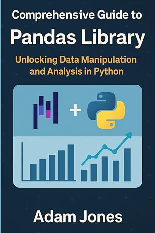 Comprehensive Guide to the Pandas Library: Unlocking Data Manipulation and Analysis in Python