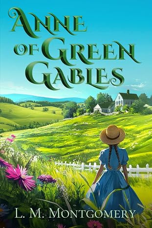 Anne of Green Gables (Illustrated): The Classic Edition with Original Illustrations
