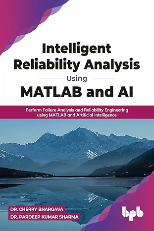 Intelligent Reliability Analysis Using MATLAB and AI: Perform Failure Analysis and Reliability Engineering using MATLAB and Artificial Intelligence (English Edition)
