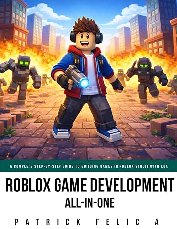 Roblox Game Development All-In-One: A Complete Step-by-Step Guide to Building Games in Roblox Studio with Lua