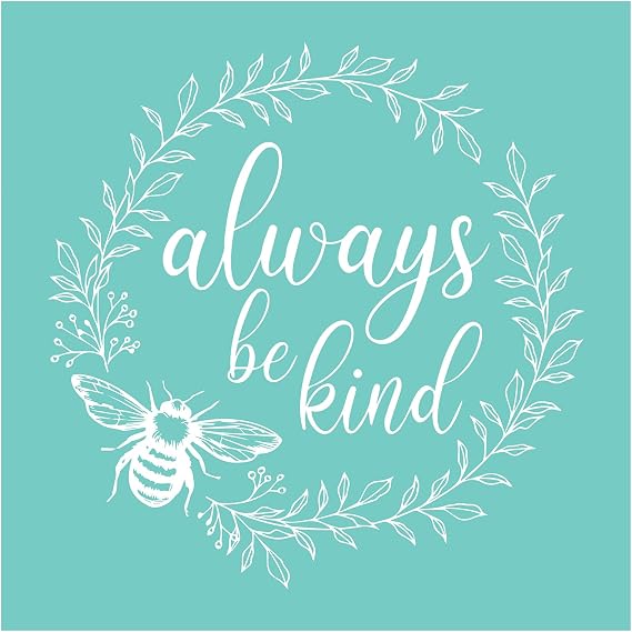 Silkscreen Stencil Always Be Kind,Reusable Self-Adhesive Silk Screen Printing, for Decor/Printing Wood/Fabric/Plate/Glass/Paper, Home Craft Projects Decorations Pattern 12x12inch