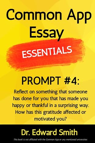 Common App Essay Essentials: Prompt #4: Reflect on something that someone has done for you that has made you happy or thankful in a surprising way. How has this gratitude affected or motivated you?