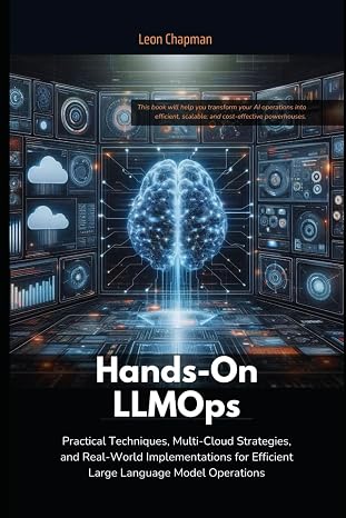 Hands-On LLMOps: Practical Techniques, Multi-Cloud Strategies, and Real-World Implementations for Efficient Large Language Model Operations