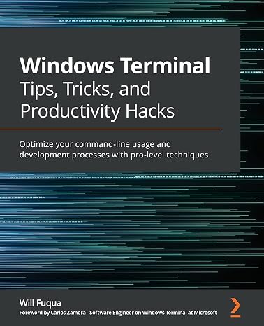 Windows Terminal Tips, Tricks, and Productivity Hacks: Optimize your command-line usage and development processes with pro-level techniques
