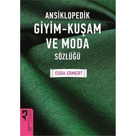 Ansiklopedik Giyim - Kuşam ve Moda Sözlüğü
