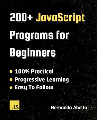 200+ JavaScript Programs for Beginners (Javascript MEGA bundle Book 1)