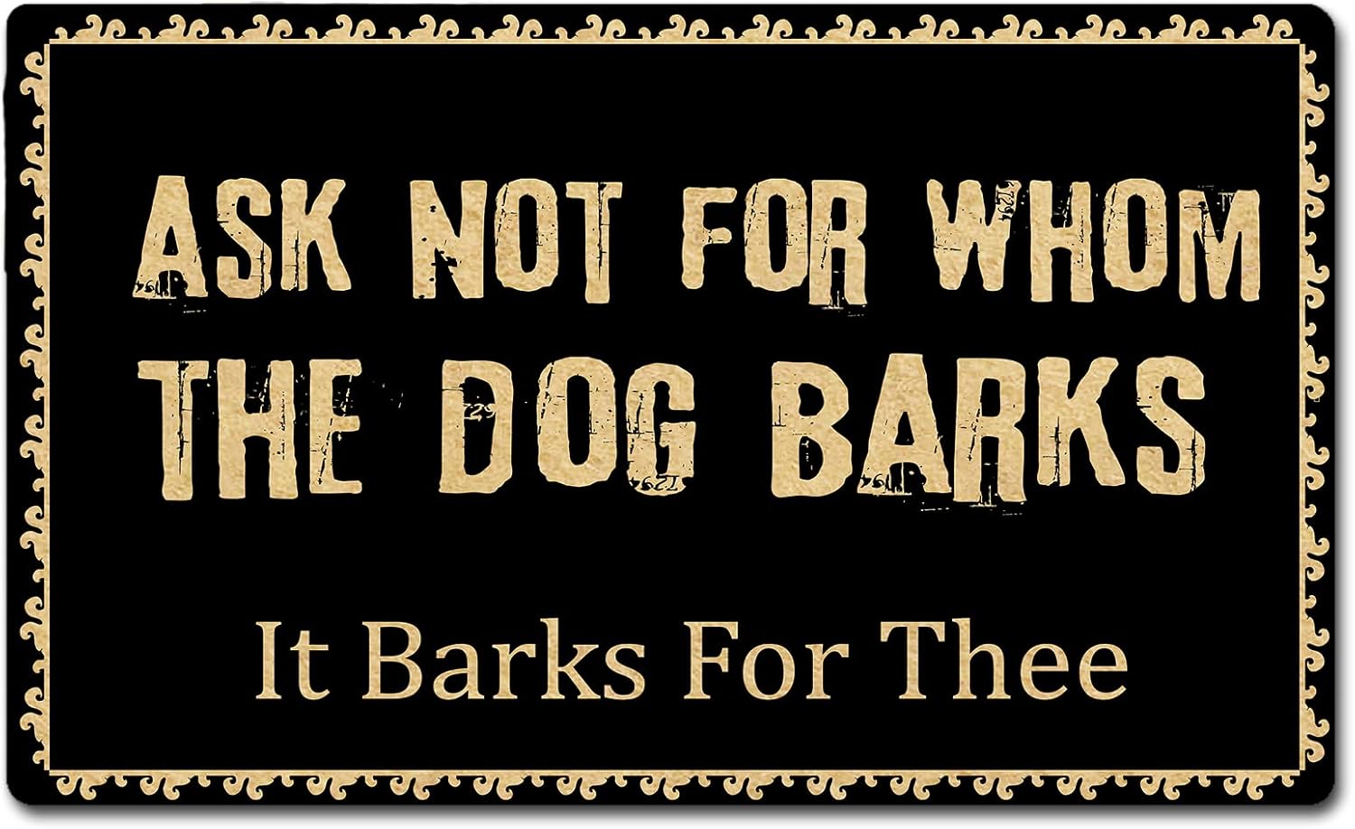 Funny Doormat Ask Not For Whom The Dog Barks Door Mat Personalized Door Mats Outdoor Entrance Indoor Rugs Dog Lover Welcome Mat Black Front Door Mat 23.6L x 15.7W Non slip Rubber Backing Floor Mat