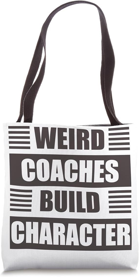 Weird Coaches Build Character Coach Funny Tote Bag