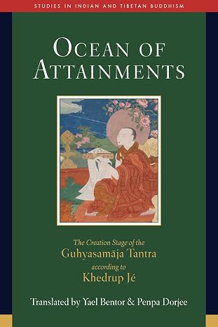Ocean of Attainments: The Creation Stage of Guhyasamaja Tantra According to Khedrup Je (Studies in Indian and Tibetan Buddhism)