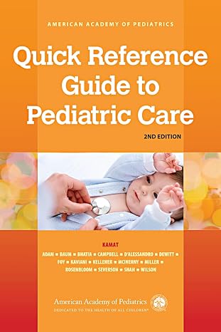 Quick Reference Guide to Pediatric Care (Volume 1)