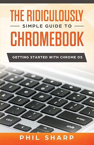 The Ridiculously Simple Guide to Chromebook: Getting Started With Chrome OS