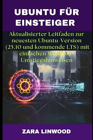 Ubuntu Für Einsteiger: Aktualisierter Leitfaden zur neuesten Ubuntu-Version (25.10 und kommende LTS) mit einfachen Windows-Umstiegshinweisen