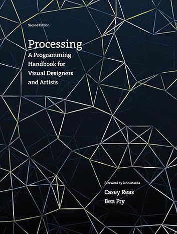 Processing, second edition: A Programming Handbook for Visual Designers and Artists (Mit Press)