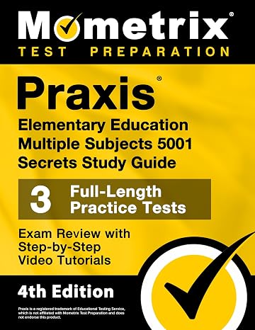 Praxis Elementary Education Multiple Subjects 5001 Secrets Study Guide - 3 Full-Length Practice Tests, Exam Review with Step-by-Step Video Tutorials: [4th Edition] (Mometrix Test Preparation)