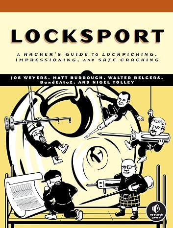 Locksport: A Hackers Guide to Lockpicking, Impressioning, and Safe Cracking