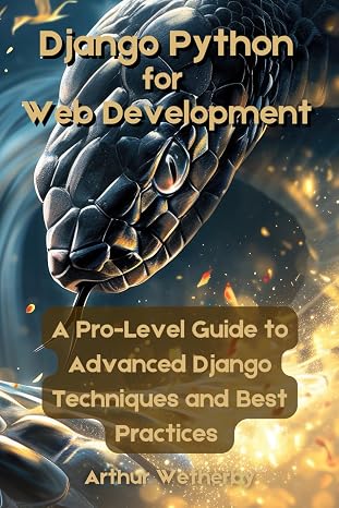 Django Python for Web Development: A Pro-Level Guide to Advanced Django Techniques and Best Practices