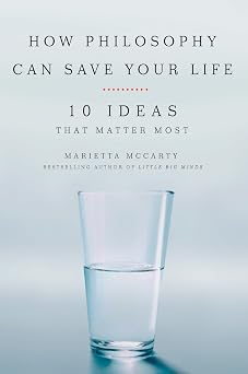 How Philosophy Can Save Your Life: 10 Ideas That Matter Most Paperback December 1, 2009