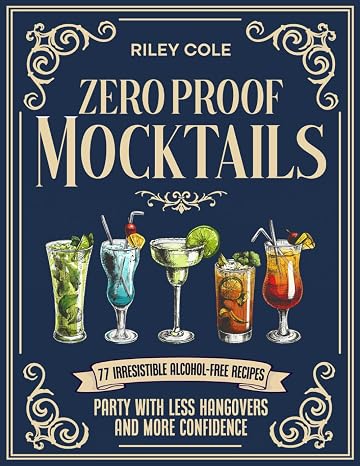 Mocktails Zero Proof: Party with Less Hangovers and More Confidence | 77 Irresistible Alcohol Free Recipes