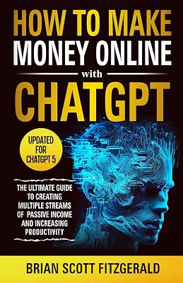 How to Make Money Online with ChatGPT: The Ultimate Guide to Creating Multiple Streams of Passive Income and Increasing Productivity Paperback – June 10, 2023