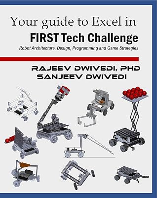 Your Guide to excel in FIRST Tech Challenge: Robot Architecture, Design, Programming and Game Strategies Paperback September 11, 2018