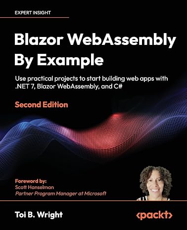 Blazor WebAssembly by Example: Use practical projects to start building web apps with .NET 7 Blazor WebAssembly and C#