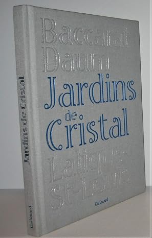 Jardins de cristal: Baccarat, Daum, Lalique, Saint-Louis